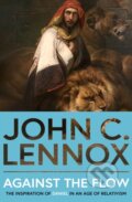 Kniha: Against the Flow (John C. Lennox). SPCK Publishing, 2024 Kniha: Against the Flow (John C. Lennox). SPCK Publishing, 2024