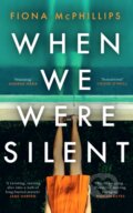 Kniha: When We Were Silent (Fiona Mcphillips). Bantam Press, 2024 Kniha: When We Were Silent (Fiona Mcphillips). Bantam Press, 2024