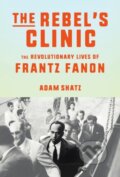 Kniha: The Rebel's Clinic (Adam Shatz). Farrar, Straus and Giroux, 2024 Kniha: The Rebel's Clinic (Adam Shatz). Farrar, Straus and Giroux, 2024