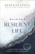 Kniha: Building a Resilient Life (Lyons Rebekah). Zondervan, 2023 Kniha: Building a Resilient Life (Lyons Rebekah). Zondervan, 2023