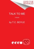 Kniha: Talk to Me (T.C. Boyle). Ecco, 2022 Kniha: Talk to Me (T.C. Boyle). Ecco, 2022