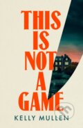 Kniha: This Is Not a Game (Kelly Mullen). Century, 2025 Kniha: This Is Not a Game (Kelly Mullen). Century, 2025
