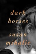 Kniha: Dark Horses (Susan Mihalic). Gallery/Scout Press, 2021 Kniha: Dark Horses (Susan Mihalic). Gallery/Scout Press, 2021