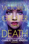 Kniha: Victories Greater Than Death (Charlie Jane Anders). , 2022 Kniha: Victories Greater Than Death (Charlie Jane Anders). , 2022