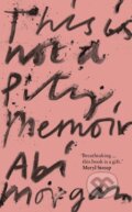 Kniha: This is Not a Pity Memoir (Abi Morgan). John Murray, 2022 Kniha: This is Not a Pity Memoir (Abi Morgan). John Murray, 2022