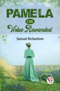 Kniha: Pamela Or Virtue Rewarded (Samuel Richardson). , 2023 Kniha: Pamela Or Virtue Rewarded (Samuel Richardson). , 2023