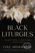 Kniha: Black Liturgies (Cole Arthur Riley). John Murray, 2024 Kniha: Black Liturgies (Cole Arthur Riley). John Murray, 2024