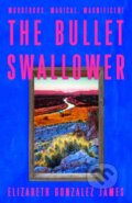 Kniha: The Bullet Swallower (Elizabeth Gonzalez James). Hodder and Stoughton, 2024 Kniha: The Bullet Swallower (Elizabeth Gonzalez James). Hodder and Stoughton, 2024