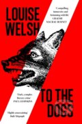 Kniha: To the Dogs (Louise Welsh). Canongate Books, 2025 Kniha: To the Dogs (Louise Welsh). Canongate Books, 2025