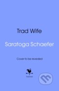 Kniha: Trad Wife (Saratoga Schaefer). Bantam Books, 2026 Kniha: Trad Wife (Saratoga Schaefer). Bantam Books, 2026