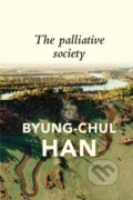 Kniha: The Palliative Society (Byung-Chul Han). Polity Press, 2021 Kniha: The Palliative Society (Byung-Chul Han). Polity Press, 2021