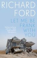 Kniha: Let Me Be Frank With You (Richard Ford). Bloomsbury, 2024 Kniha: Let Me Be Frank With You (Richard Ford). Bloomsbury, 2024