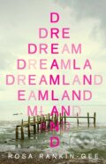 Kniha: Dreamland (Rosa Rankin-Gee). Scribner, 2021 Kniha: Dreamland (Rosa Rankin-Gee). Scribner, 2021
