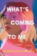 Kniha: What's Coming To Me (Francesca Padilla). Soho Press, 2022 Kniha: What's Coming To Me (Francesca Padilla). Soho Press, 2022