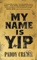 Kniha: My Name is Yip (Patrick Crewe). Doubleday, 2022 Kniha: My Name is Yip (Patrick Crewe). Doubleday, 2022