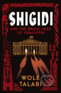 Kniha: Shigidi and the Brass Head of Obalufon (Wole Talabi). Gollancz, 2024 Kniha: Shigidi and the Brass Head of Obalufon (Wole Talabi). Gollancz, 2024