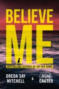 Kniha: Believe Me (Dreda Say Mitchell a Ryan Carter). Thomas & Mercer, 2023 Kniha: Believe Me (Dreda Say Mitchell a Ryan Carter). Thomas & Mercer, 2023