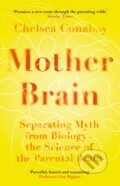 Kniha: Mother Brain (Chelsea Conaboy). Weidenfeld and Nicolson, 2024 Kniha: Mother Brain (Chelsea Conaboy). Weidenfeld and Nicolson, 2024
