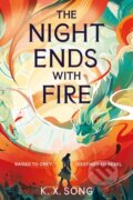 Kniha: The Night Ends With Fire (K. X. Song). Hodderscape, 2024 Kniha: The Night Ends With Fire (K. X. Song). Hodderscape, 2024