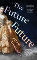 Kniha: The Future Future (Adam Thirlwell). Jonathan Cape, 2023 Kniha: The Future Future (Adam Thirlwell). Jonathan Cape, 2023