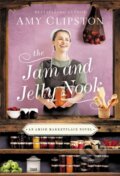Kniha: The Jam and Jelly Nook (Clipston Amy). Thomas Nelson Publishers, 2022 Kniha: The Jam and Jelly Nook (Clipston Amy). Thomas Nelson Publishers, 2022