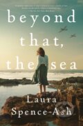 Kniha: Beyond That, the Sea (Laura Spence-Ash). Celadon Books, 2024 Kniha: Beyond That, the Sea (Laura Spence-Ash). Celadon Books, 2024