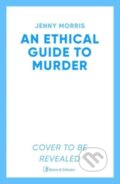 Kniha: An Ethical Guide To Murder (Jenny Morris). Simon & Schuster, 2025 Kniha: An Ethical Guide To Murder (Jenny Morris). Simon & Schuster, 2025