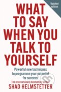 Kniha: What to Say When You Talk to Yourself (Shad Helmstetter). Thorsons, 2024 Kniha: What to Say When You Talk to Yourself (Shad Helmstetter). Thorsons, 2024