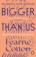 Kniha: Bigger Than Us (Fearne Cotton). Ebury Publishing, 2022 Kniha: Bigger Than Us (Fearne Cotton). Ebury Publishing, 2022