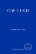 Kniha: Owlish (Dorothy Tse). Fitzcarraldo Editions, 2023 Kniha: Owlish (Dorothy Tse). Fitzcarraldo Editions, 2023