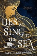 Kniha: Lies We Sing to the Sea (Sarah Underwood). HarperCollins, 2023 Kniha: Lies We Sing to the Sea (Sarah Underwood). HarperCollins, 2023