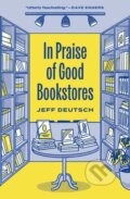 Kniha: In Praise of Good Bookstores (Jeff Deutsch). Princeton University Press, 2025 Kniha: In Praise of Good Bookstores (Jeff Deutsch). Princeton University Press, 2025