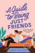 Kniha: A Guide to Being Just Friends (Sophie Sullivan). , 2023 Kniha: A Guide to Being Just Friends (Sophie Sullivan). , 2023