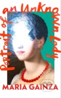Kniha: Portrait of an Unknown Lady (Maria Gainza). Harvill Secker, 2022 Kniha: Portrait of an Unknown Lady (Maria Gainza). Harvill Secker, 2022