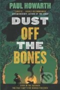 Kniha: Dust Off the Bones (Paul Howarth). ONE, 2022 Kniha: Dust Off the Bones (Paul Howarth). ONE, 2022