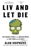 Kniha: LIV and Let Die (Alan Shipnuck). Simon & Schuster, 2024 Kniha: LIV and Let Die (Alan Shipnuck). Simon & Schuster, 2024