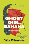 Kniha: Ghost Girl, Banana (Wiz Wharton). Hodder and Stoughton, 2023 Kniha: Ghost Girl, Banana (Wiz Wharton). Hodder and Stoughton, 2023