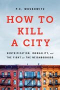 Kniha: How to Kill a City (Dr. Peter Moskowitz, Peter Moskowitz a PE Moskowitz). Bold Type Books, 2025 Kniha: How to Kill a City (Dr. Peter Moskowitz, Peter Moskowitz a PE Moskowitz). Bold Type Books, 2025