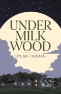Kniha: Under Milk Wood (Dylan Thomas). Arcturus, 2025 Kniha: Under Milk Wood (Dylan Thomas). Arcturus, 2025