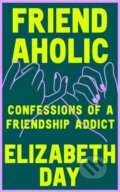 Kniha: Friendaholic (Elizabeth Day). Fourth Estate, 2023 Kniha: Friendaholic (Elizabeth Day). Fourth Estate, 2023
