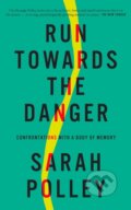 Kniha: Run Towards The Danger (Sarah Polley). September Publishing, 2022 Kniha: Run Towards The Danger (Sarah Polley). September Publishing, 2022