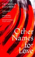 Kniha: Other Names for Love (Soomro Taymour). Harvill Secker, 2022 Kniha: Other Names for Love (Soomro Taymour). Harvill Secker, 2022