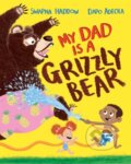 Kniha: My Dad Is A Grizzly Bear (Swapna Haddow). Pan Macmillan, 2021 Kniha: My Dad Is A Grizzly Bear (Swapna Haddow). Pan Macmillan, 2021
