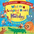 Kniha: What the Ladybird Heard on Holiday (Julia Donaldson). Pan Macmillan, 2022 Kniha: What the Ladybird Heard on Holiday (Julia Donaldson). Pan Macmillan, 2022
