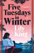 Kniha: Five Tuesdays in Winter (Lily King). Picador, 2022 Kniha: Five Tuesdays in Winter (Lily King). Picador, 2022