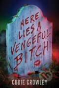 Kniha: Here Lies a Vengeful Bitch (Codie Crowley). Hyperion, 2025 Kniha: Here Lies a Vengeful Bitch (Codie Crowley). Hyperion, 2025