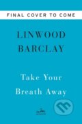 Kniha: Take Your Breath Away (Linwood Barclay). William Morrow, 2022 Kniha: Take Your Breath Away (Linwood Barclay). William Morrow, 2022