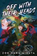 Kniha: Off With Their Heads (Zoe Hana Mikuta). Hyperion, 2025 Kniha: Off With Their Heads (Zoe Hana Mikuta). Hyperion, 2025