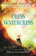Kniha: Cress Watercress (Gregory Maguire). Walker books, 2025 Kniha: Cress Watercress (Gregory Maguire). Walker books, 2025