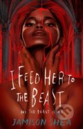 Kniha: I Feed Her to the Beast and the Beast Is Me (Jamison Shea). St Martin's Press, 2024 Kniha: I Feed Her to the Beast and the Beast Is Me (Jamison Shea). St Martin's Press, 2024